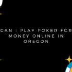 Can I Play Poker For Money Online In Oregon