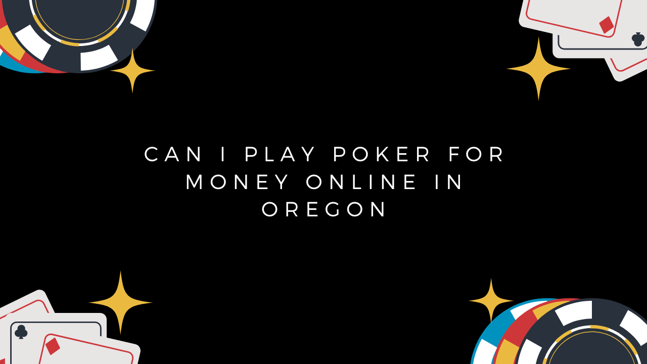 Can I Play Poker For Money Online In Oregon